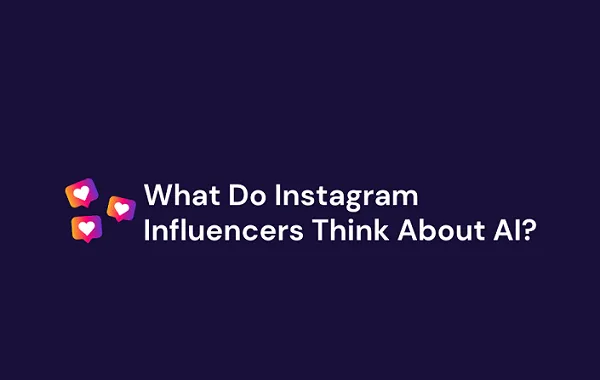 ¿Qué piensan los influencers de Instagram sobre la IA? [Infographic]